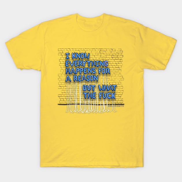 Everything Happens For A Reason (blue letters) T-Shirt by BLCKSMTH